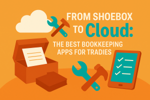 From Shoebox to Cloud: The Best Bookkeeping Apps for Tradies